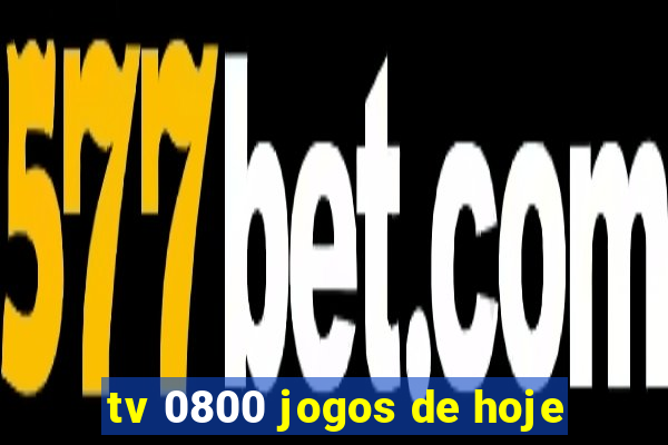 tv 0800 jogos de hoje